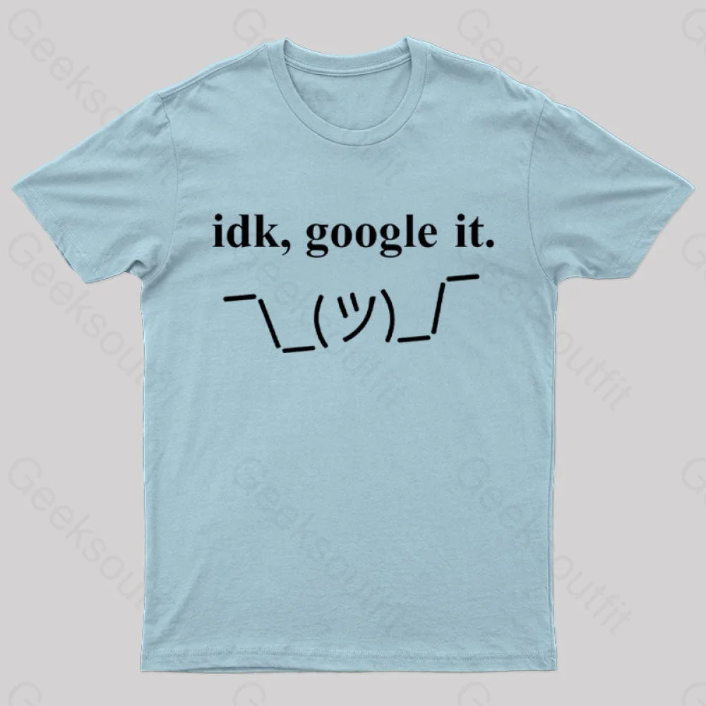 Idk Google It Geek T-Shirt Light Blue / S