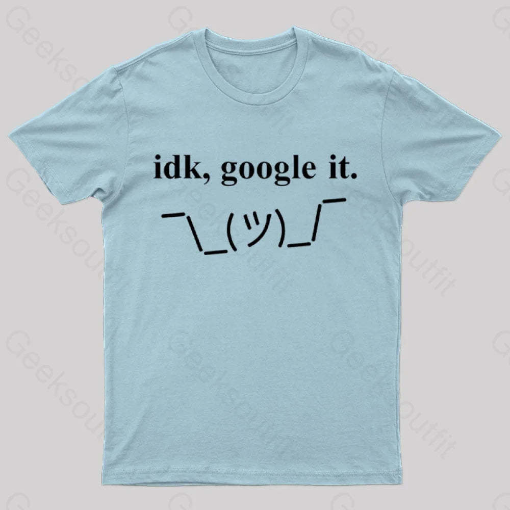 Idk Google It Geek T-Shirt Light Blue / S