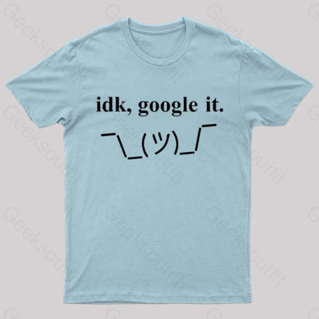 Idk Google It Geek T-Shirt Light Blue / S