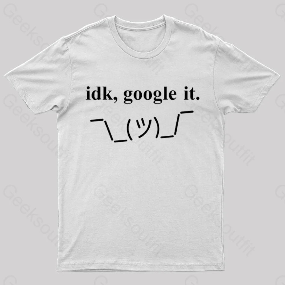 Idk Google It Geek T-Shirt White / S