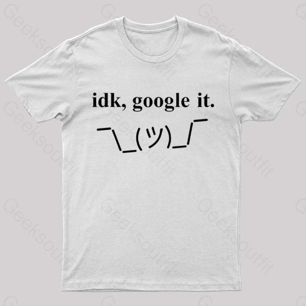 Idk Google It Geek T-Shirt White / S