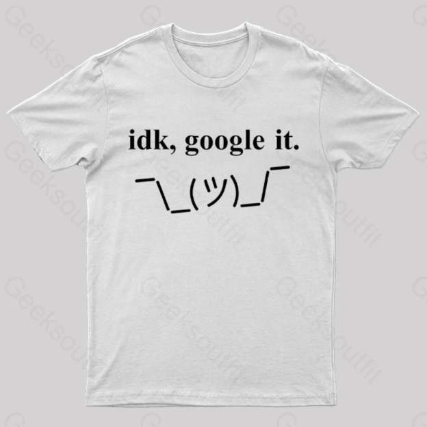 Idk Google It Geek T-Shirt White / S