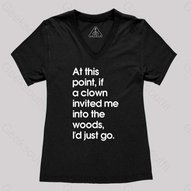 If A Clown Invited Me Into The Woods I’d Just Go Women’s V-Neck T-Shirt Black / S