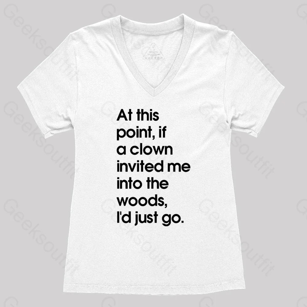 If A Clown Invited Me Into The Woods I’d Just Go Women’s V-Neck T-Shirt White / S