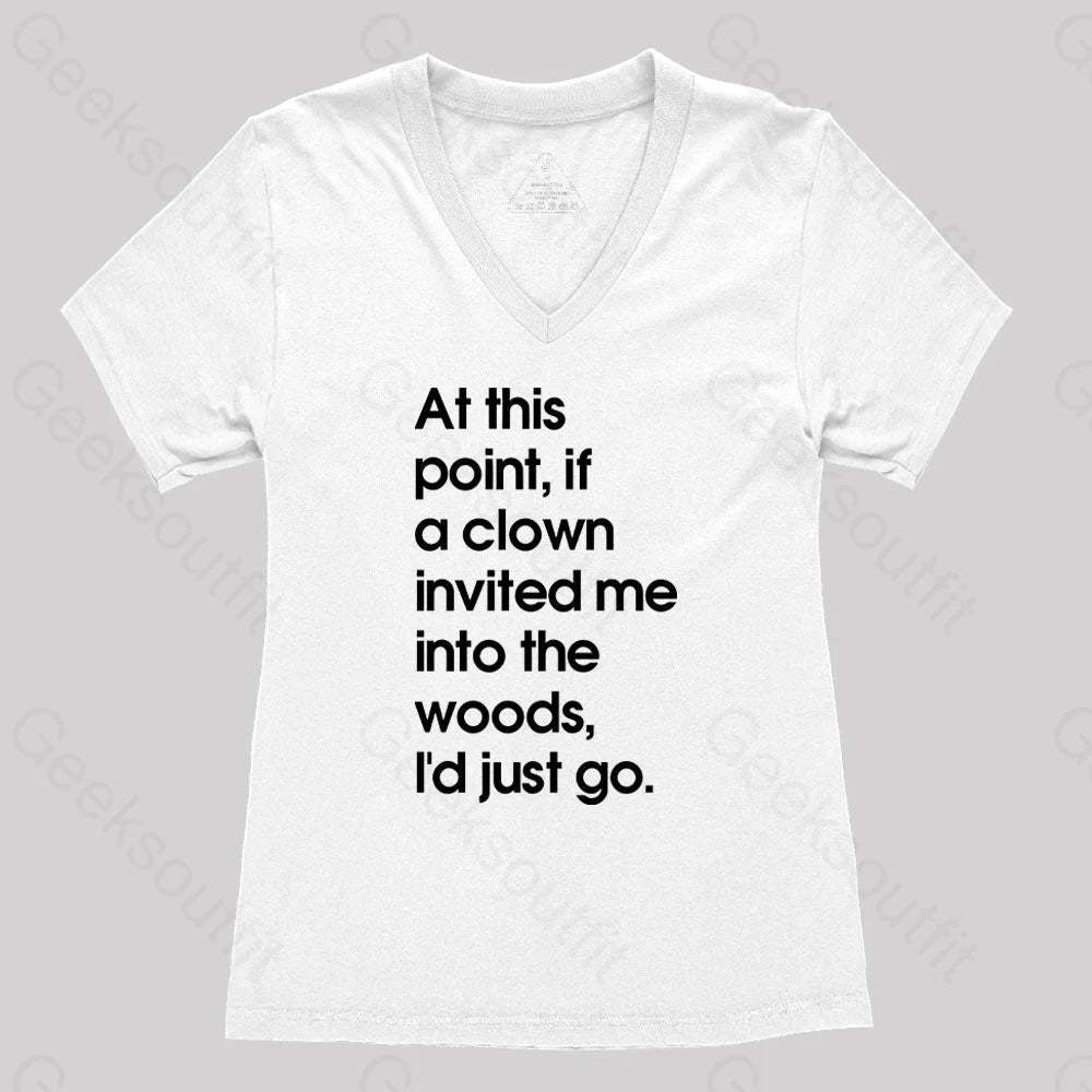 If A Clown Invited Me Into The Woods I’d Just Go Women’s V-Neck T-Shirt White / S