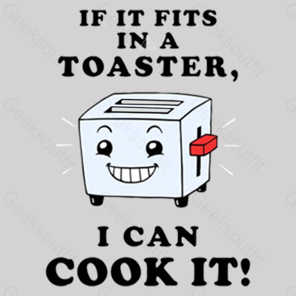 If It Fits In A Toaster I Can Cook T-Shirt