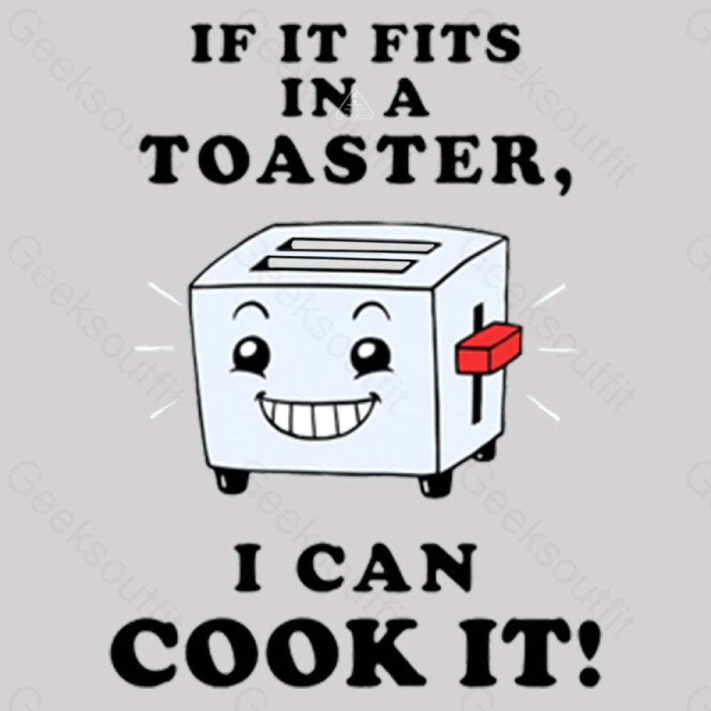 If It Fits In A Toaster I Can Cook T-Shirt