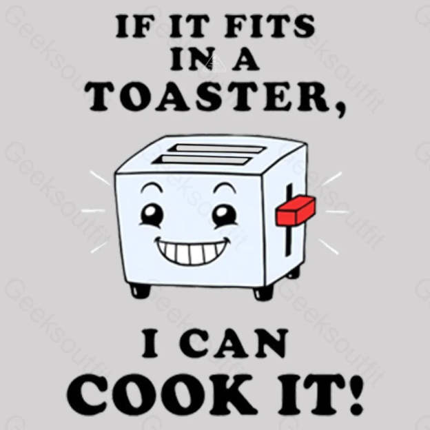 If It Fits In A Toaster I Can Cook T-Shirt