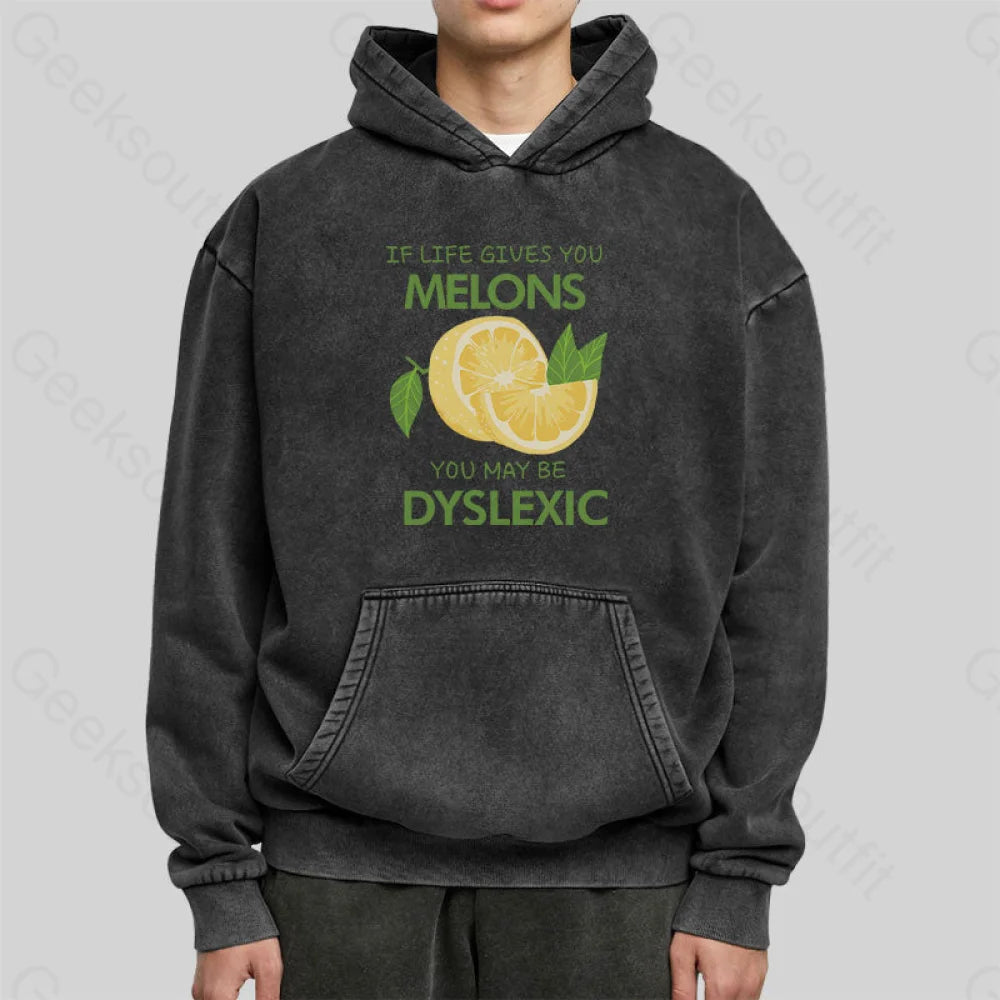 If Life Gives You Melons May Be Dyslexic Washed Hoodie