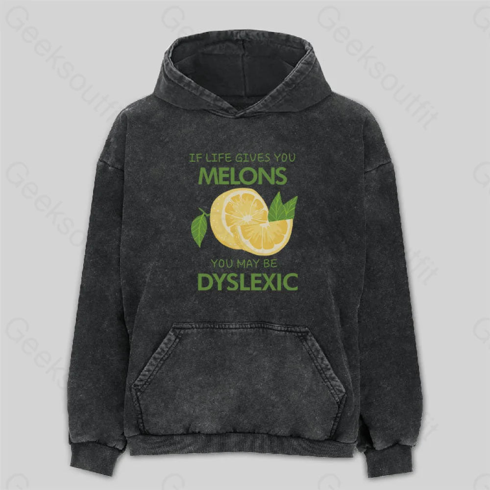 If Life Gives You Melons May Be Dyslexic Washed Hoodie M