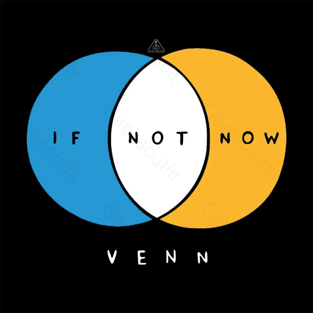 If Not Now Venn T-Shirt