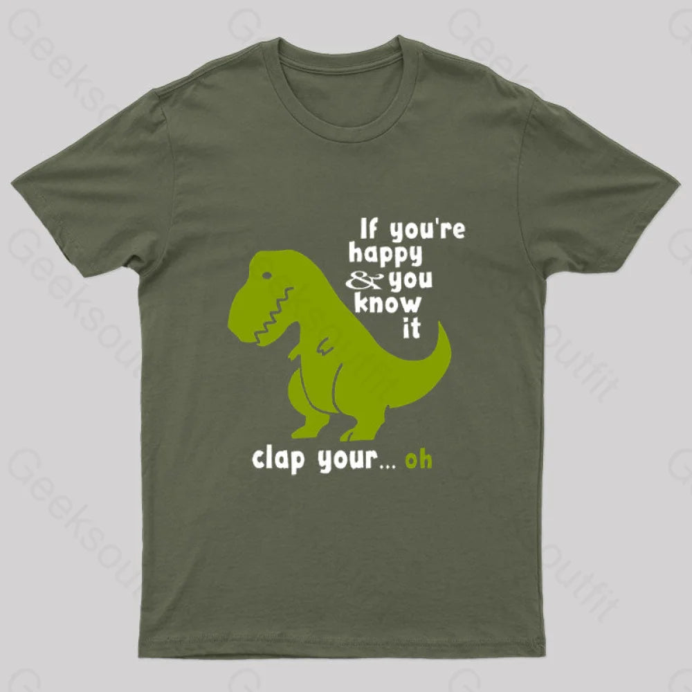 If You¡¯re Happy And You Know It Clap Your Oh Geek T-Shirt Army Green / S