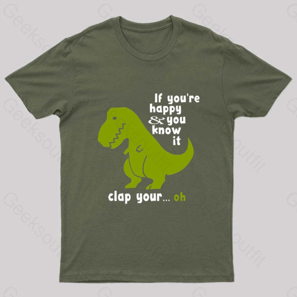 If You¡¯re Happy And You Know It Clap Your Oh Geek T-Shirt Army Green / S