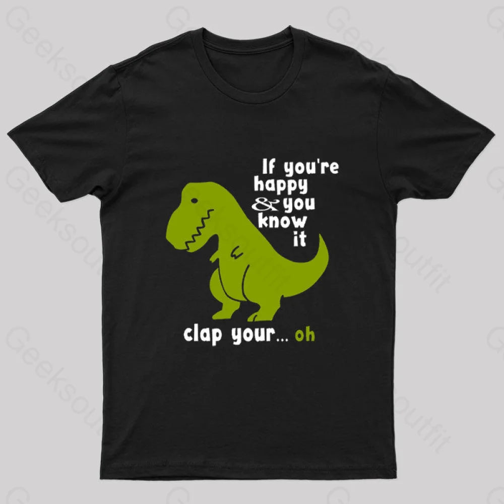 If You¡¯re Happy And You Know It Clap Your Oh Geek T-Shirt Black / S