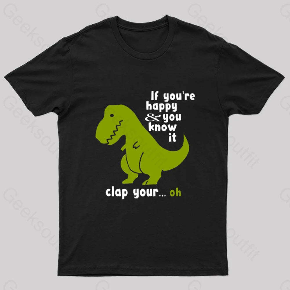 If You¡¯re Happy And You Know It Clap Your Oh Geek T-Shirt Black / S