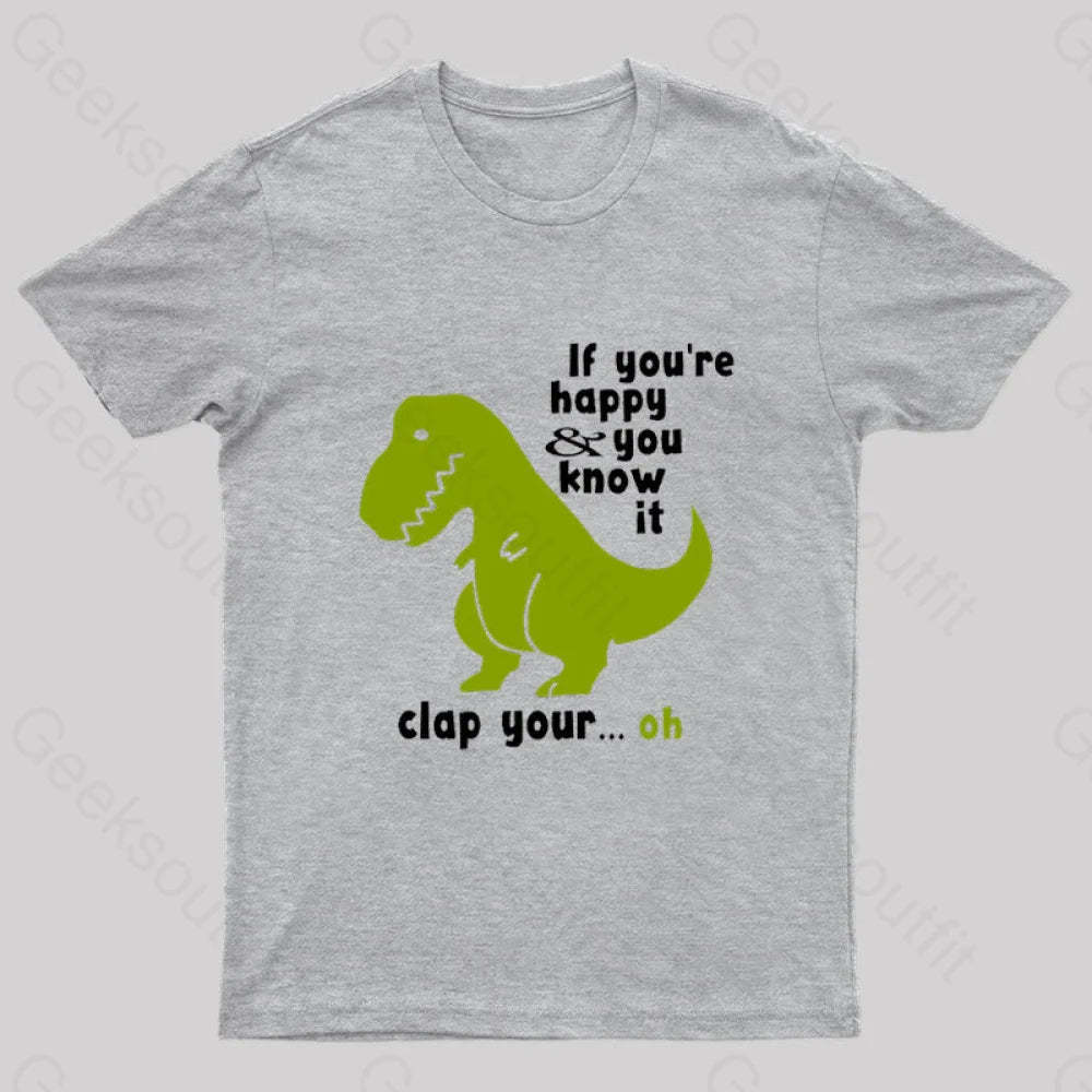 If You¡¯re Happy And You Know It Clap Your Oh Geek T-Shirt Grey / S