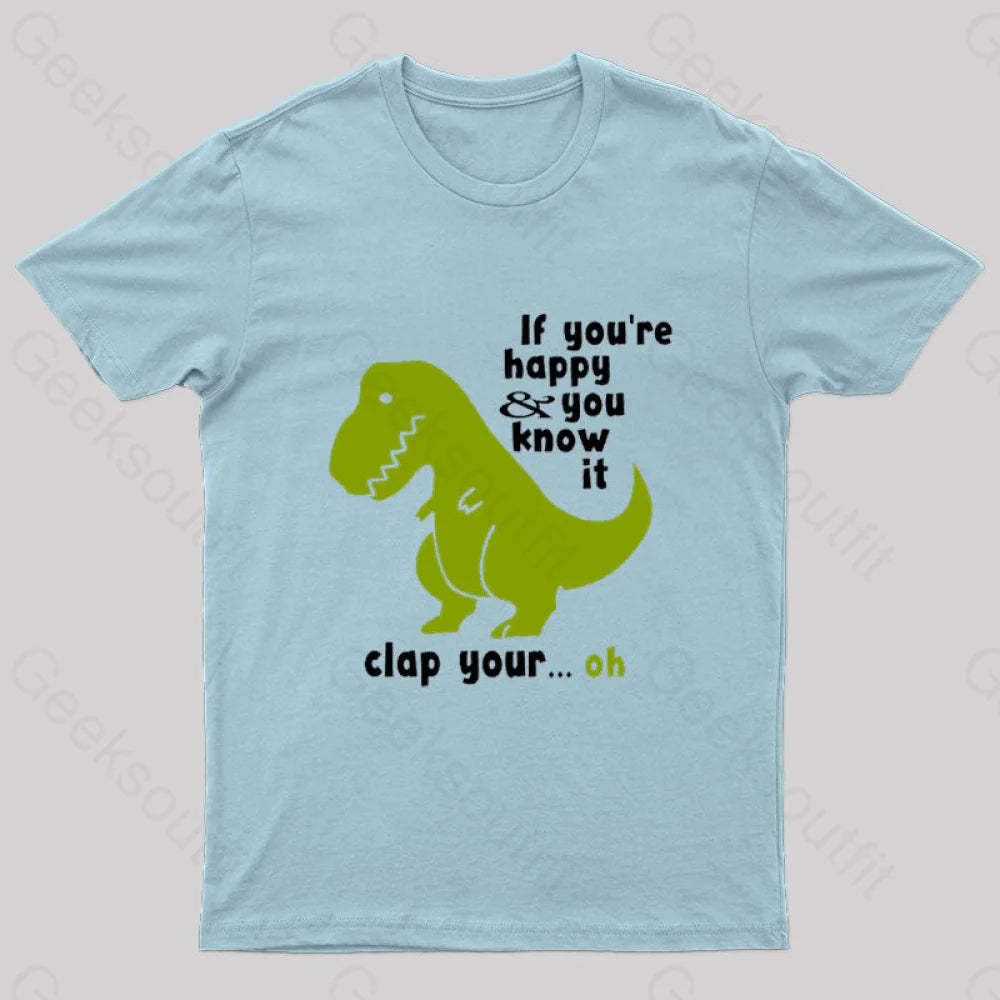 If You¡¯re Happy And You Know It Clap Your Oh Geek T-Shirt Light Blue / S