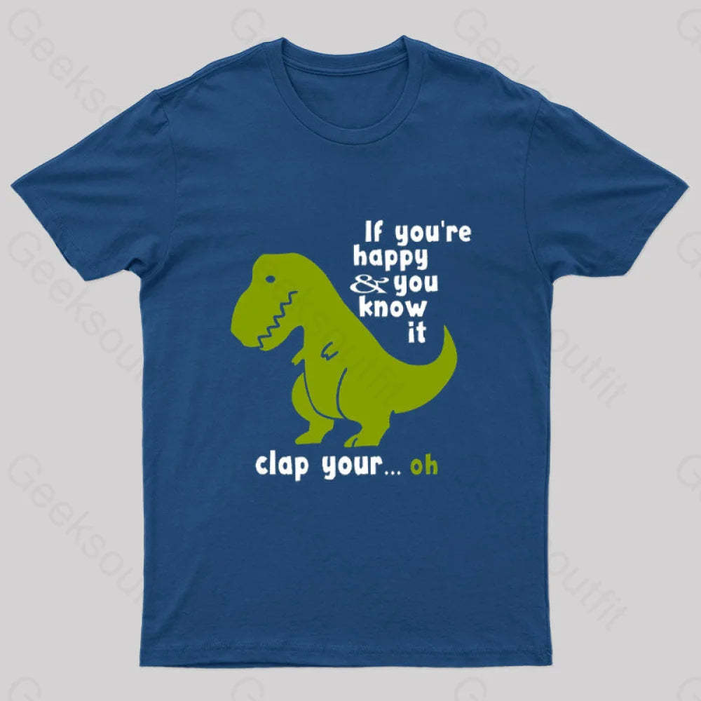 If You¡¯re Happy And You Know It Clap Your Oh Geek T-Shirt Navy / S