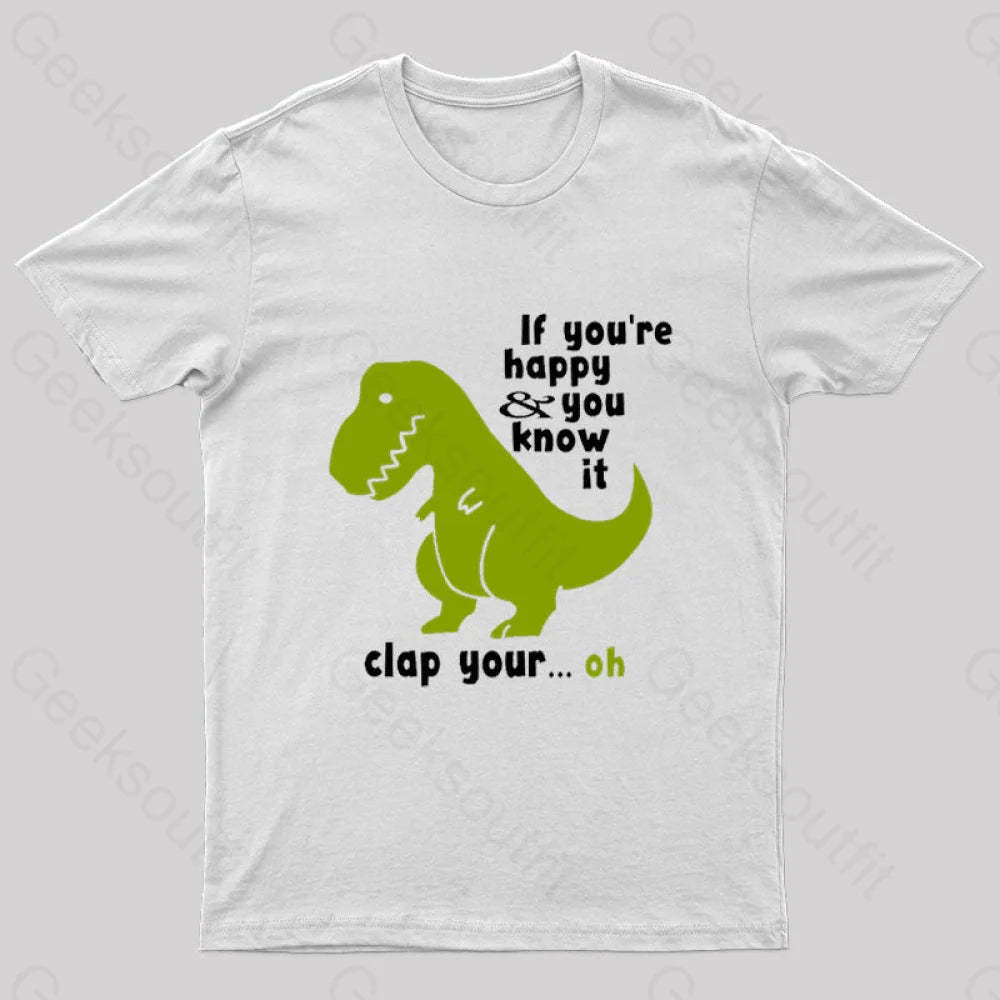 If You¡¯re Happy And You Know It Clap Your Oh Geek T-Shirt White / S