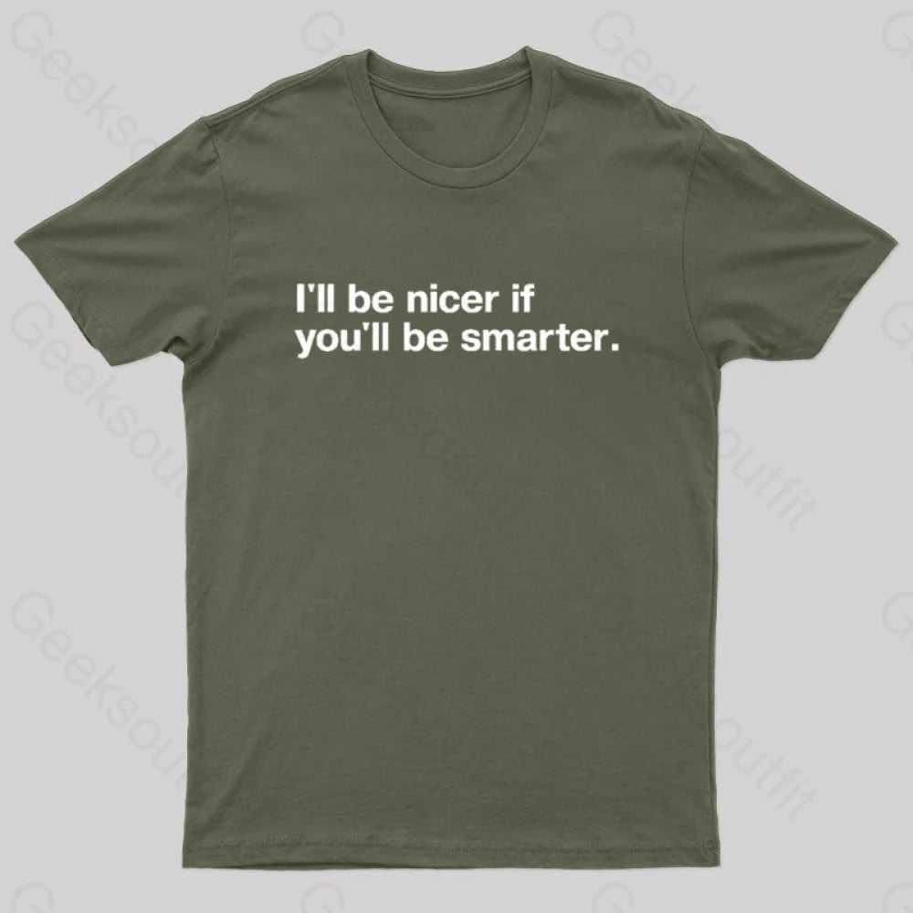 I¡¯ll Be Nicer If You¡¯ll Smarter Geek T-Shirt Army Green / S