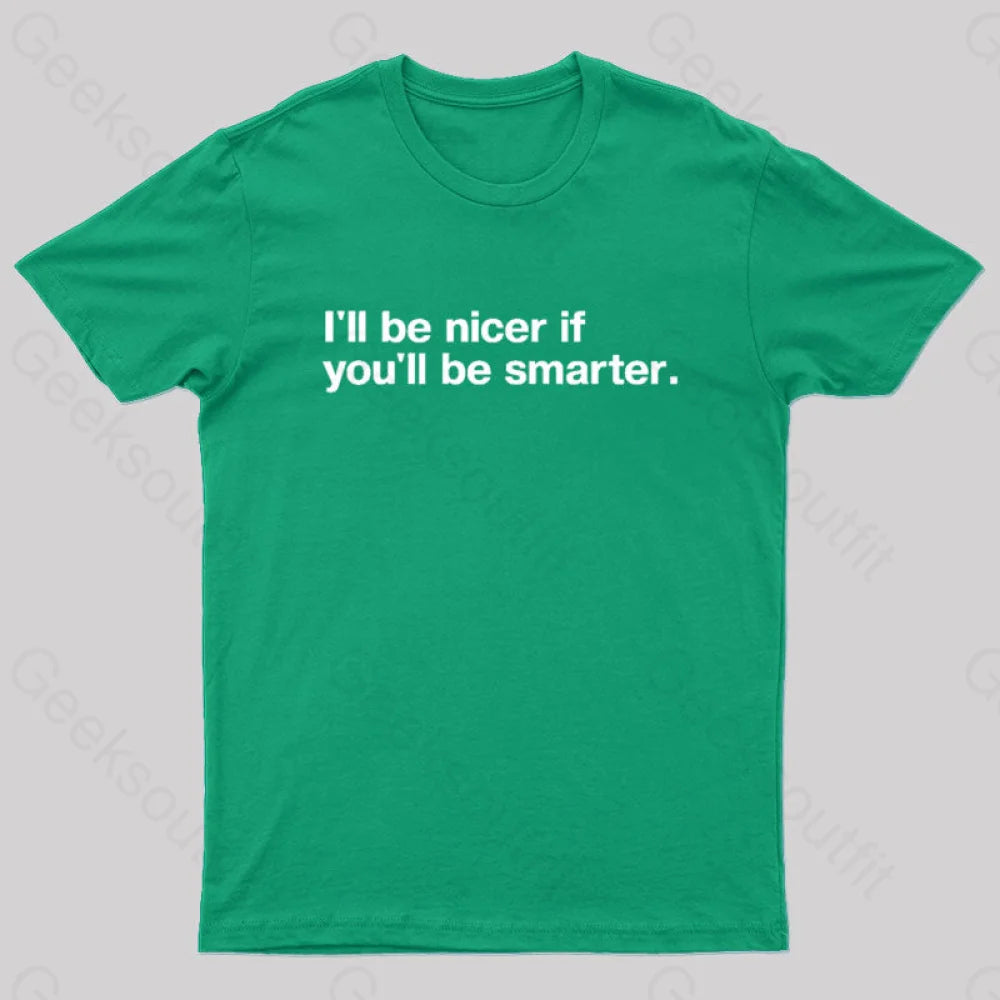 I¡¯ll Be Nicer If You¡¯ll Smarter Geek T-Shirt Green / S