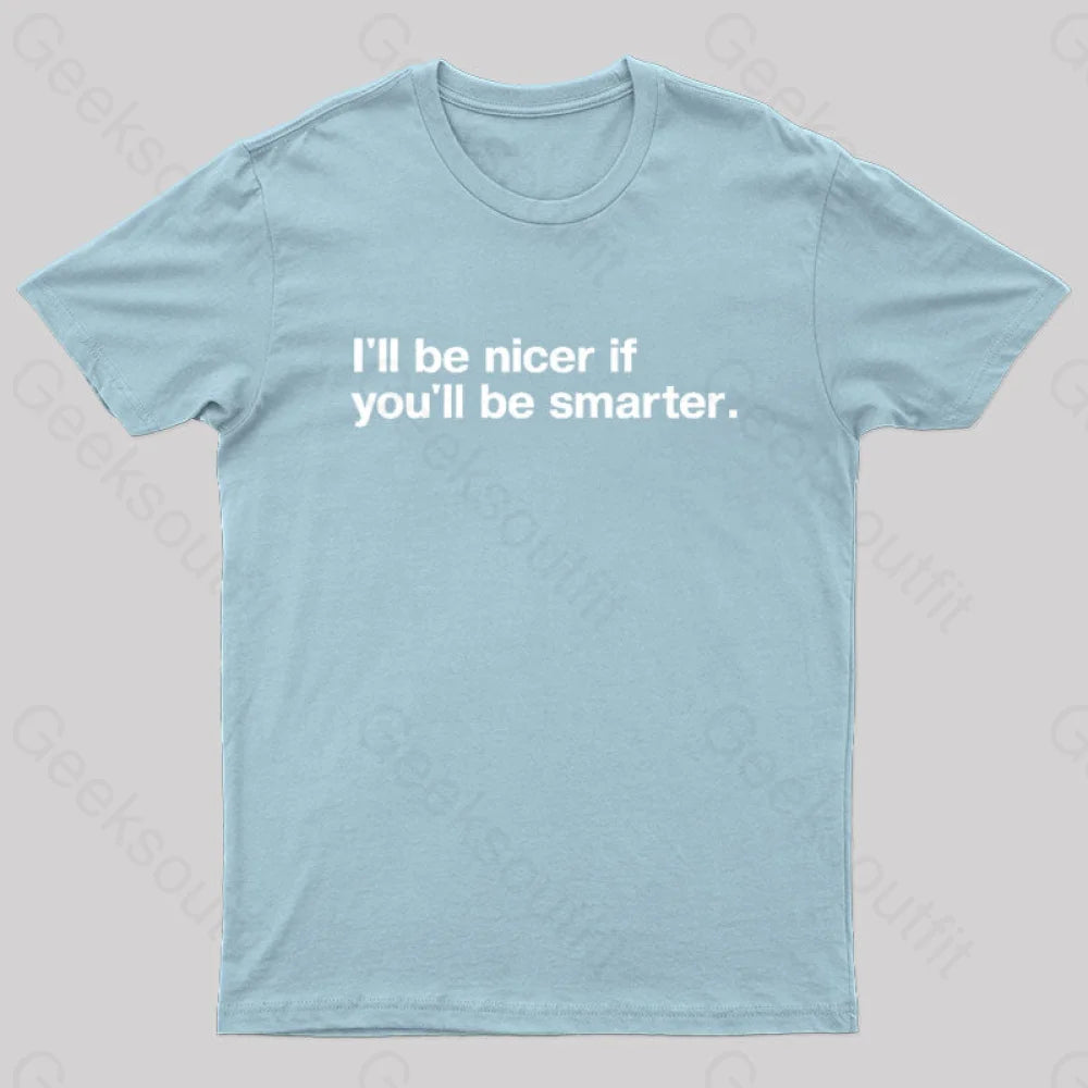 I¡¯ll Be Nicer If You¡¯ll Smarter Geek T-Shirt Light Blue / S