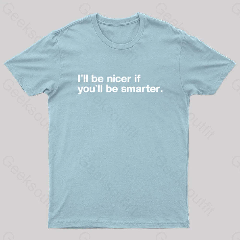 I¡¯ll Be Nicer If You¡¯ll Smarter Geek T-Shirt Light Blue / S