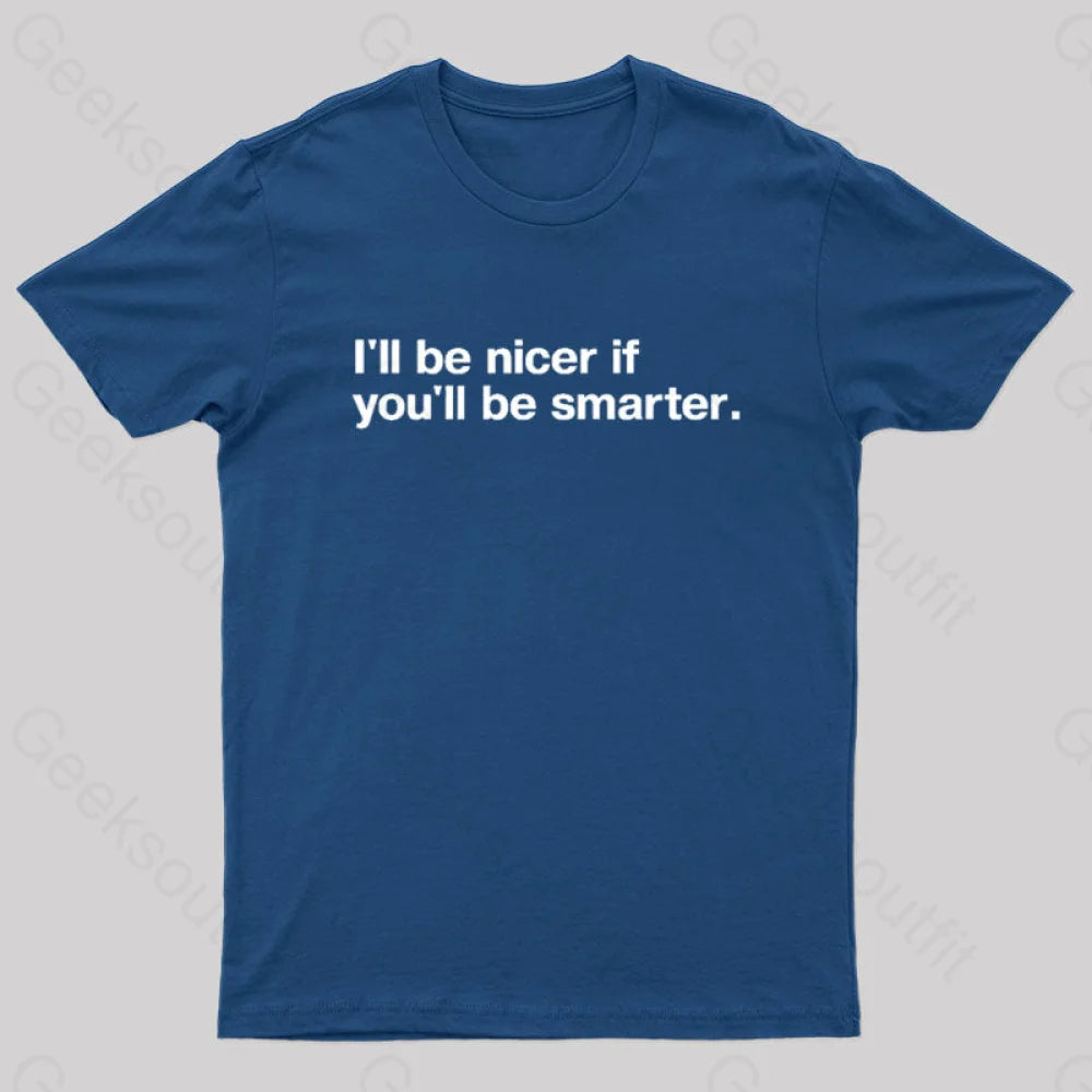 I¡¯ll Be Nicer If You¡¯ll Smarter Geek T-Shirt Navy / S