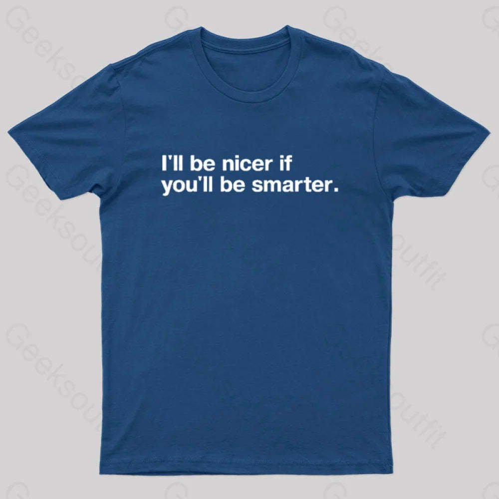 I¡¯ll Be Nicer If You¡¯ll Smarter Geek T-Shirt Navy / S
