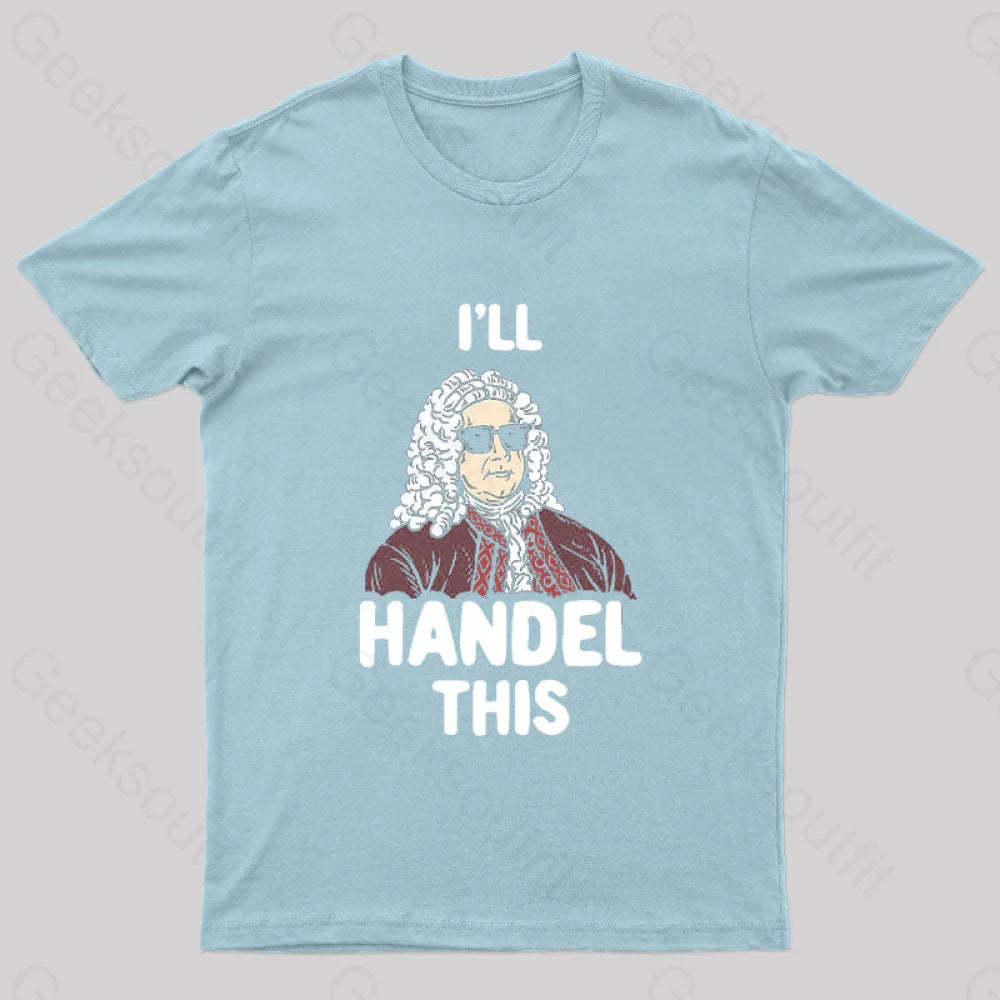 I’ll Handel This Geek T-Shirt Light Blue / S