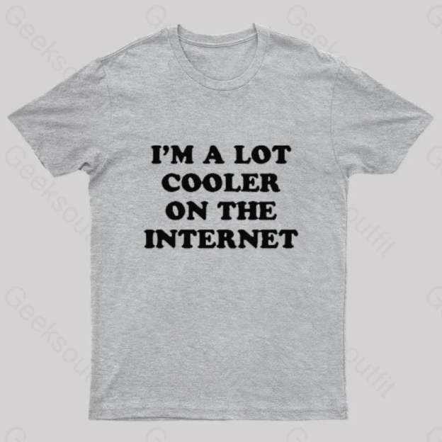 I’m A Lot Cooler On The Internet T-Shirt