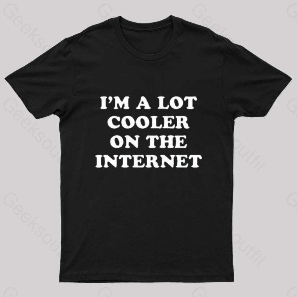 I’m A Lot Cooler On The Internet T-Shirt