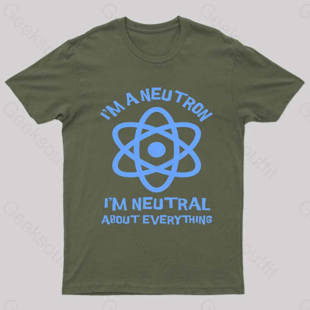 I’m A Neutron Geek T-Shirt Army Green / S