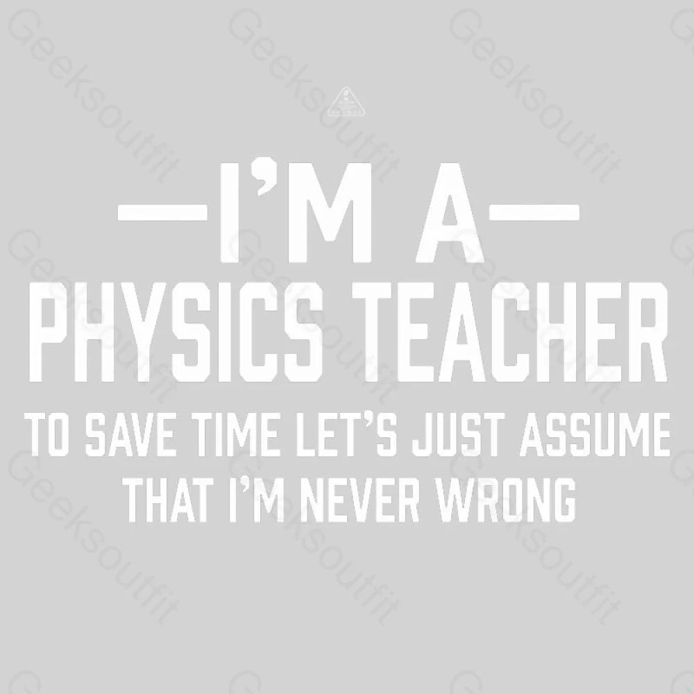 I'm a Physics Teacher Classic T-Shirt - Geeksoutfit
