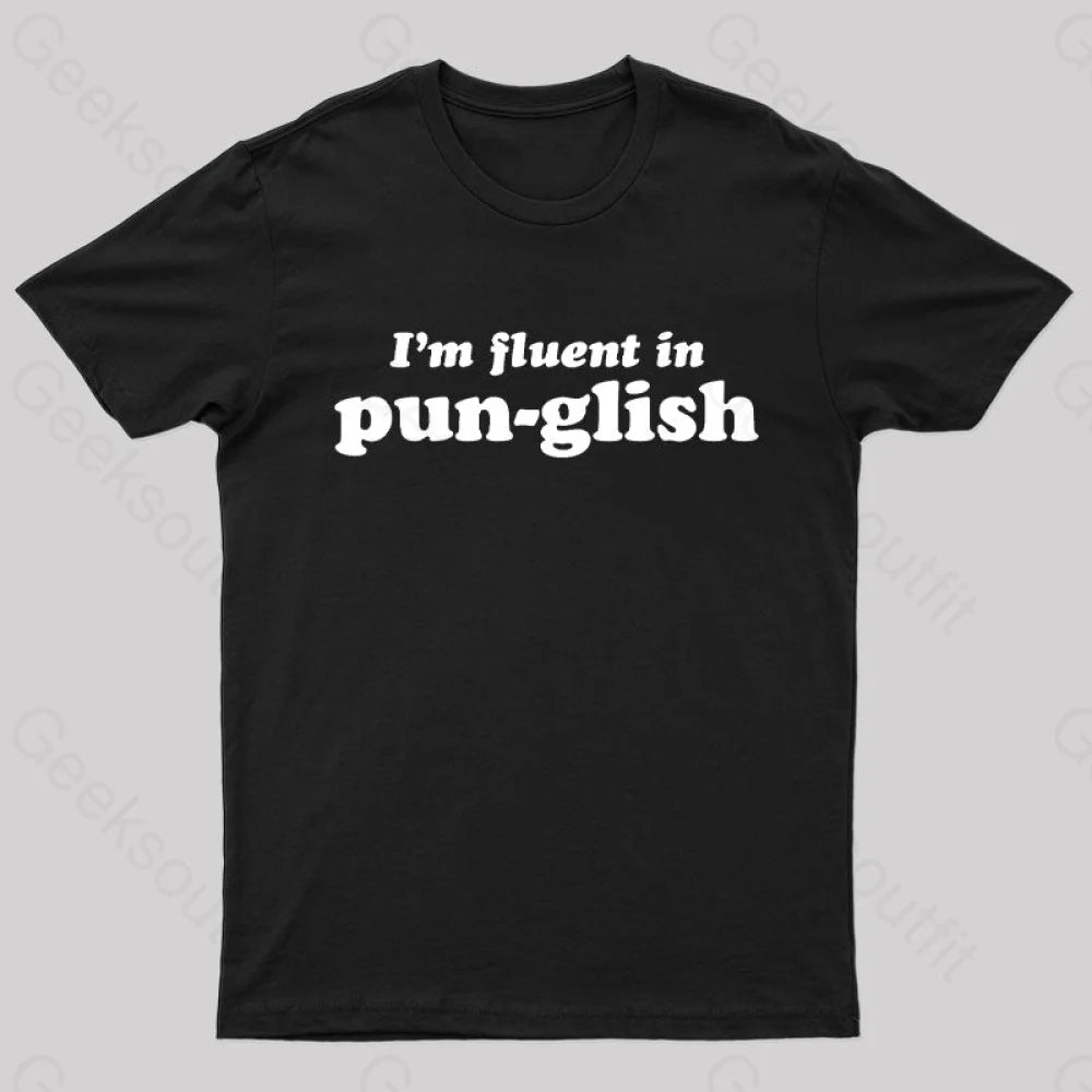 I’m Fluent In Pun-Glish Geek T-Shirt Black / S