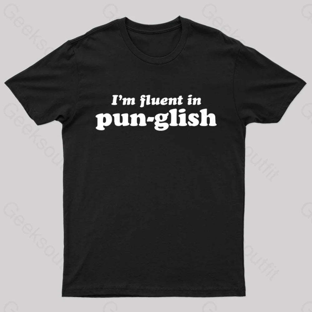 I’m Fluent In Pun-Glish Geek T-Shirt Black / S