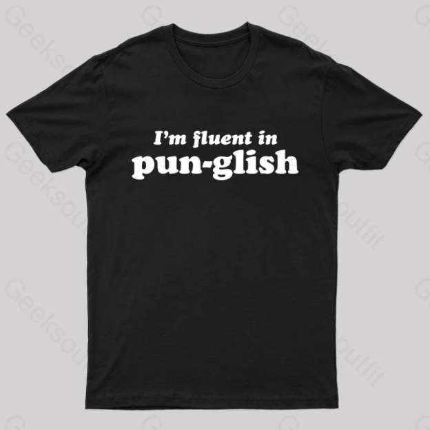 I’m Fluent In Pun-Glish Geek T-Shirt Black / S