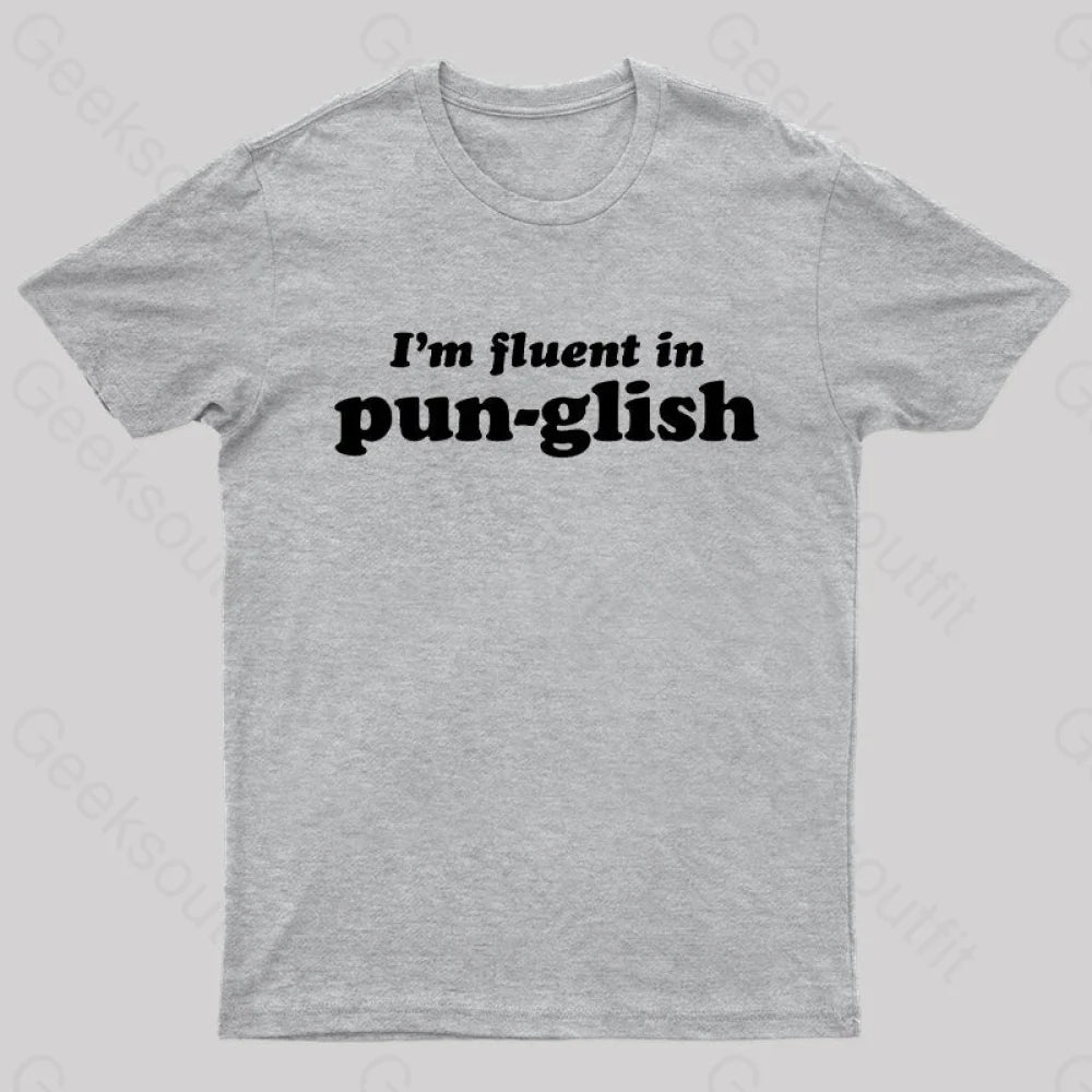 I’m Fluent In Pun-Glish Geek T-Shirt Grey / S