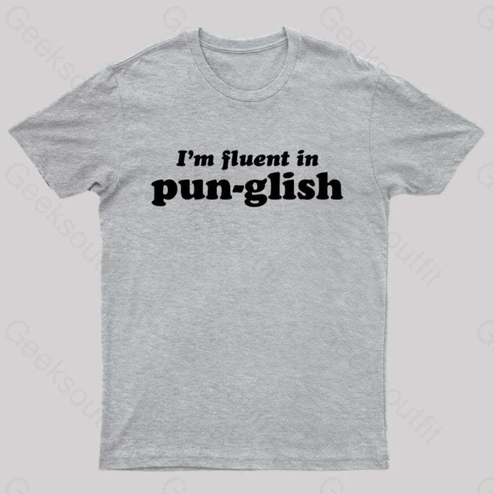 I’m Fluent In Pun-Glish Geek T-Shirt Grey / S
