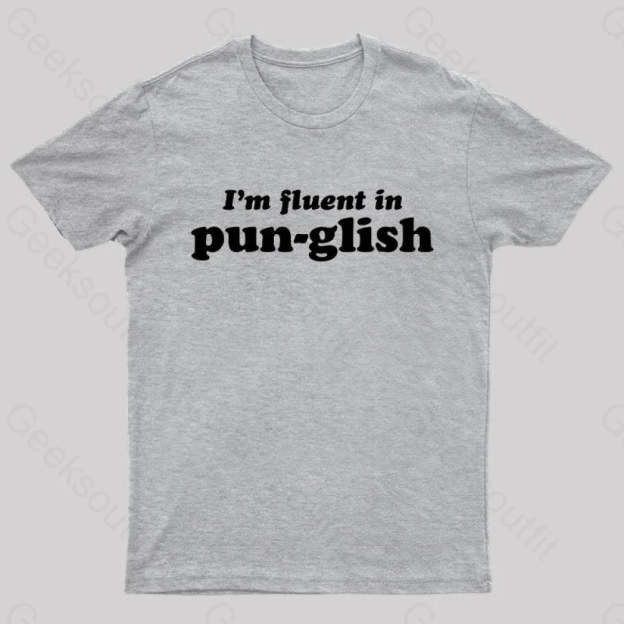 I’m Fluent In Pun-Glish Geek T-Shirt Grey / S