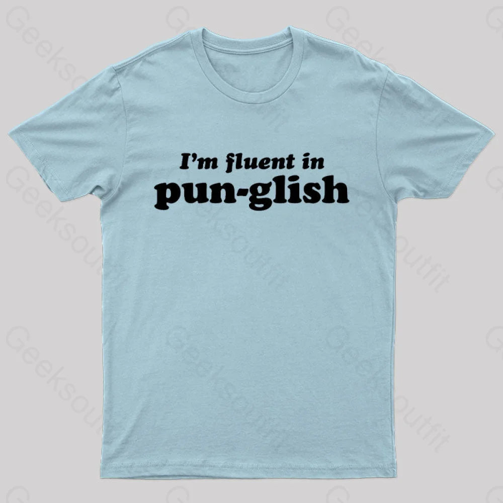 I’m Fluent In Pun-Glish Geek T-Shirt Light Blue / S