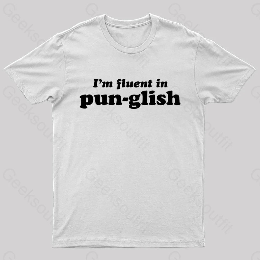 I’m Fluent In Pun-Glish Geek T-Shirt White / S
