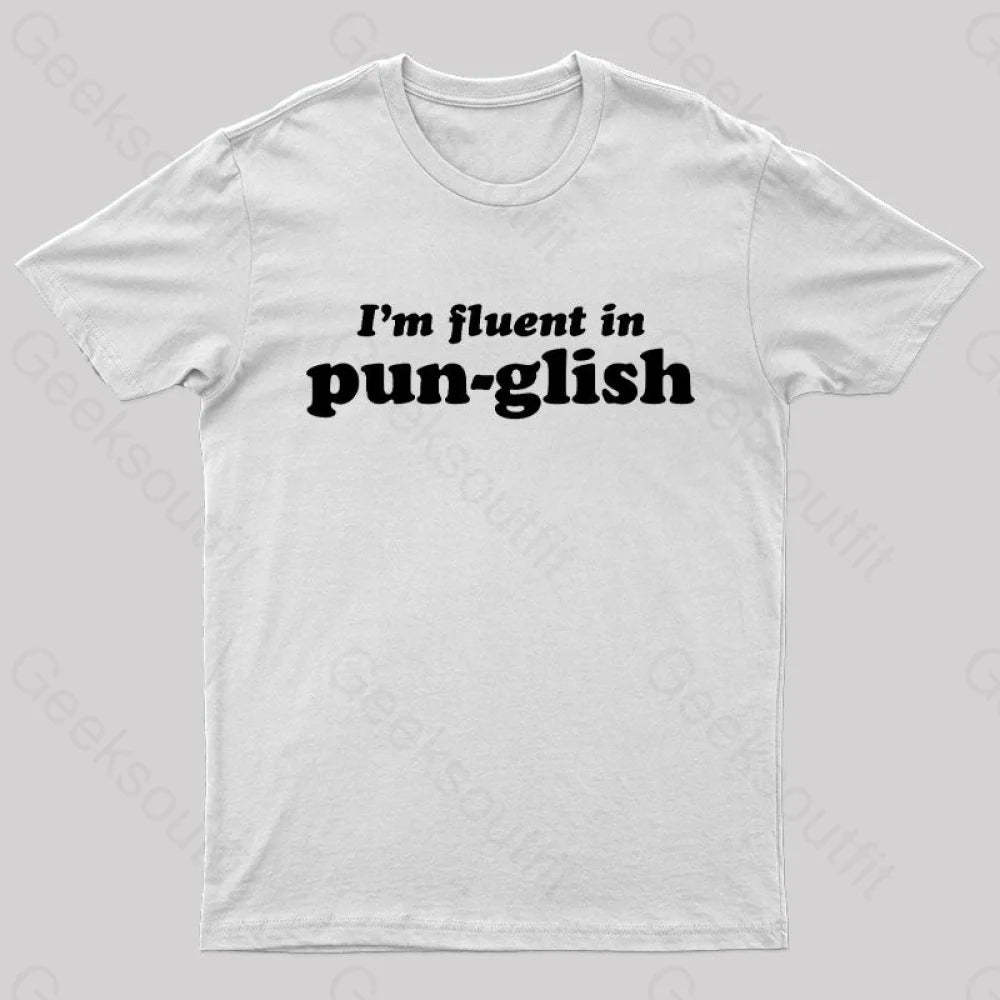 I’m Fluent In Pun-Glish Geek T-Shirt White / S