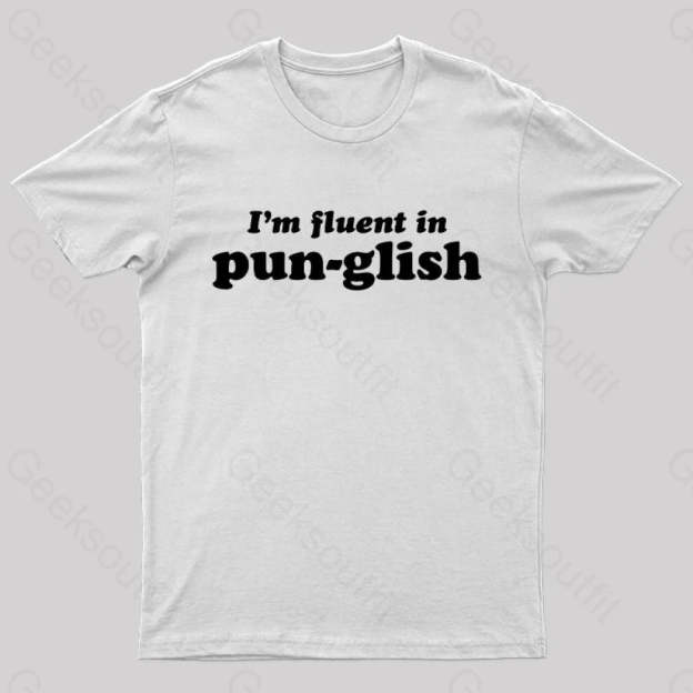 I’m Fluent In Pun-Glish Geek T-Shirt White / S