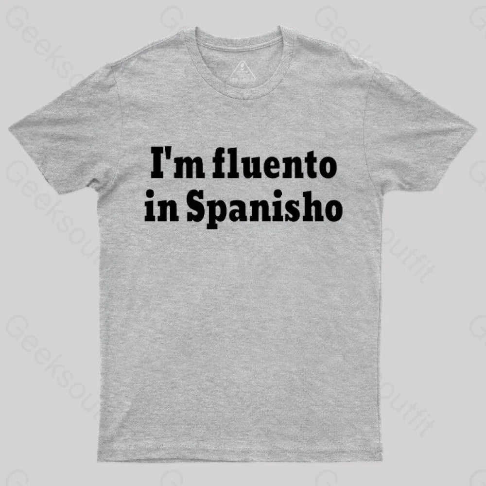 I¡¯m Fluento In Spanisho Nerd T-Shirt Grey / S