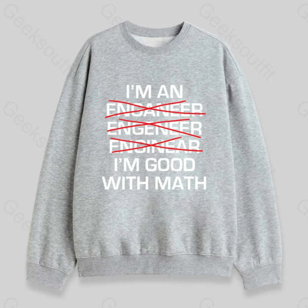 I'm Good With Math Sweatshirt - Geeksoutfit