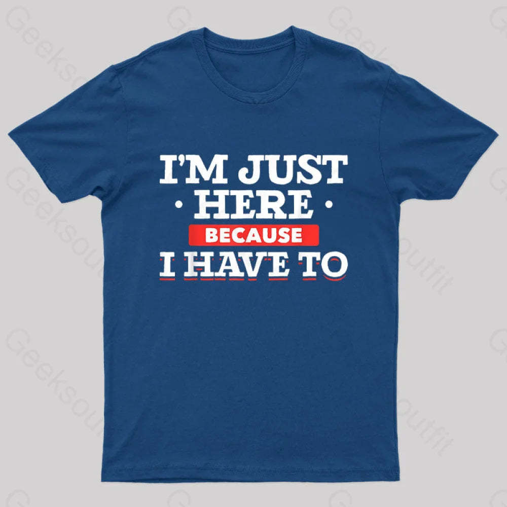 Im Just Here Because I Have To Nerd T-Shirt Navy / S