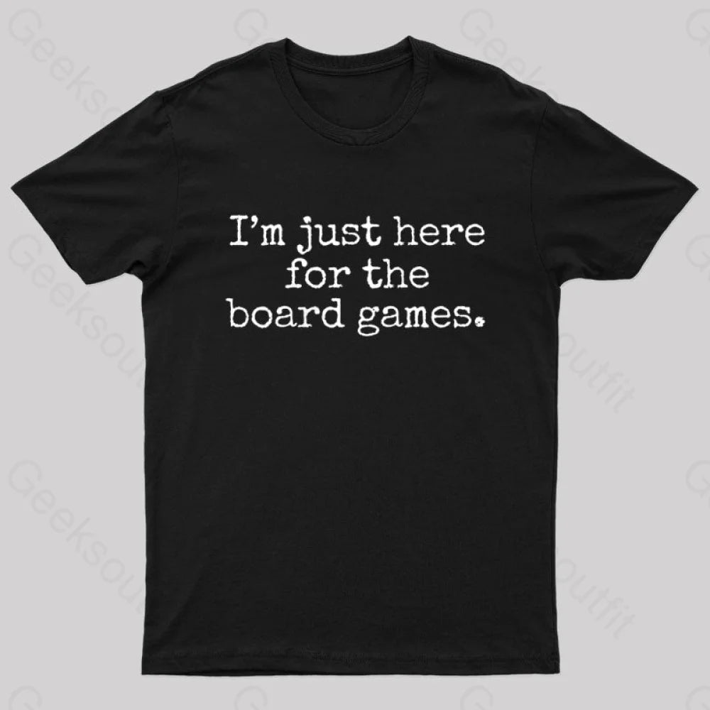 I’m Just Here For The Board Games Geek T-Shirt Black / S