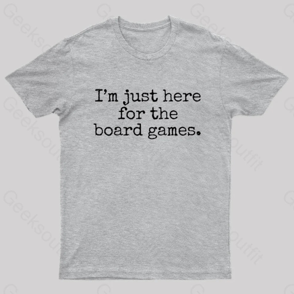 I’m Just Here For The Board Games Geek T-Shirt Grey / S