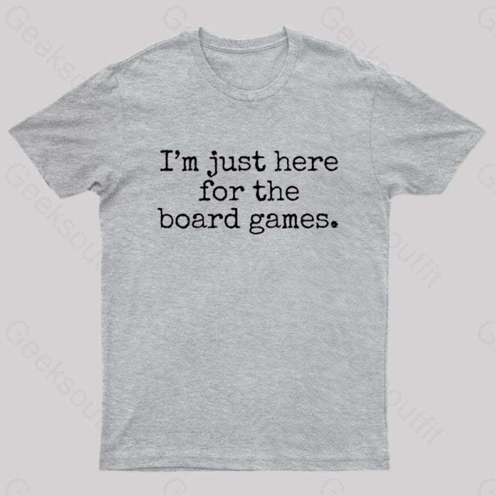 I’m Just Here For The Board Games Geek T-Shirt Grey / S